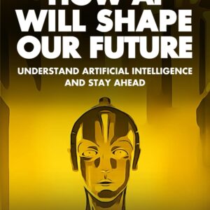 How AI Will Shape Our Future